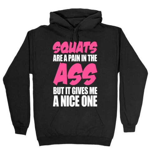 Squats Are A Pain In The Ass Hooded Sweatshirt