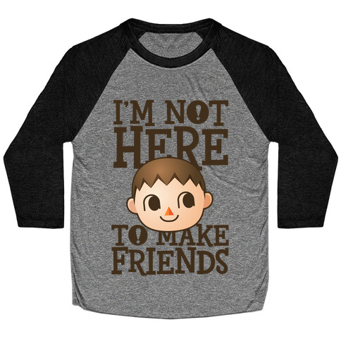 I'm Not Here To Make Friends Baseball Tee