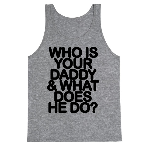 Who Is Your Daddy and What Does He Do? Tank Top