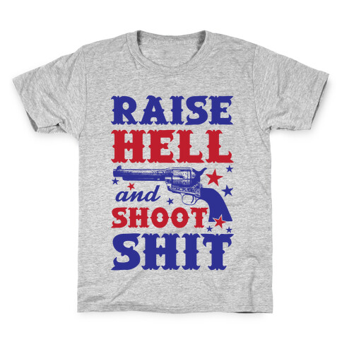 Raise Hell And Shoot Shit Kids T-Shirt