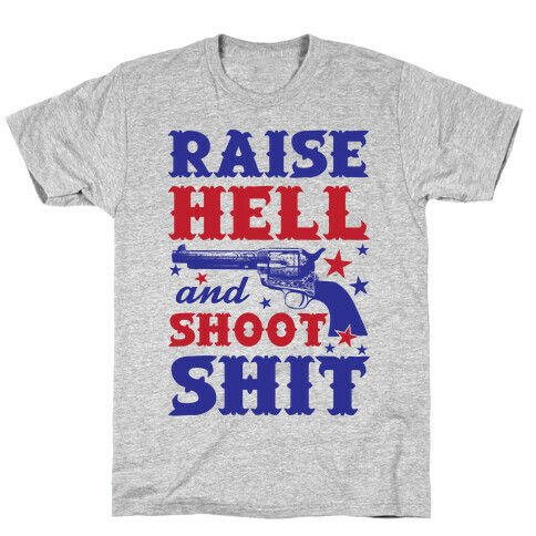 Raise Hell And Shoot Shit T-Shirt