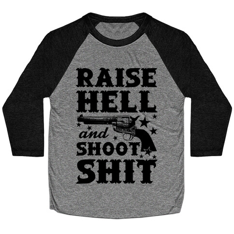 Raise Hell And Shoot Shit Baseball Tee