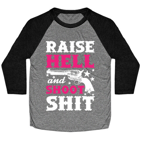 Raise Hell And Shoot Shit Baseball Tee