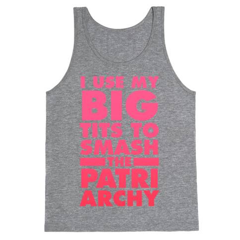 I Use My Big Tits To Smash The Patriarchy Tank Top