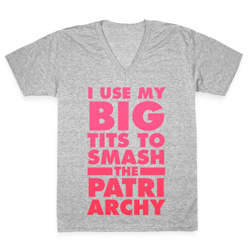 I Use My Big Tits To Smash The Patriarchy V-Neck Tee Shirt