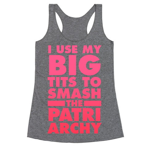 I Use My Big Tits To Smash The Patriarchy Racerback Tank Top