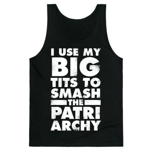 I Use My Big Tits To Smash The Patriarchy (Vintage White Ink) Tank Top