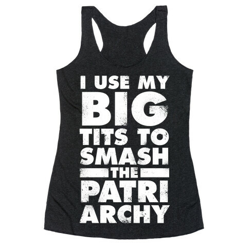 I Use My Big Tits To Smash The Patriarchy (Vintage White Ink) Racerback Tank Top