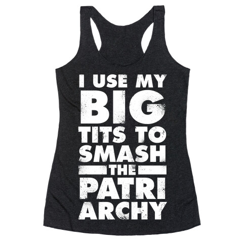 I Use My Big Tits To Smash The Patriarchy (Vintage White Ink) Racerback Tank Top