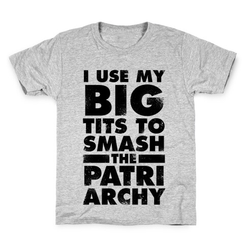 I Use My Big Tits To Smash The Patriarchy (Vintage) Kids T-Shirt