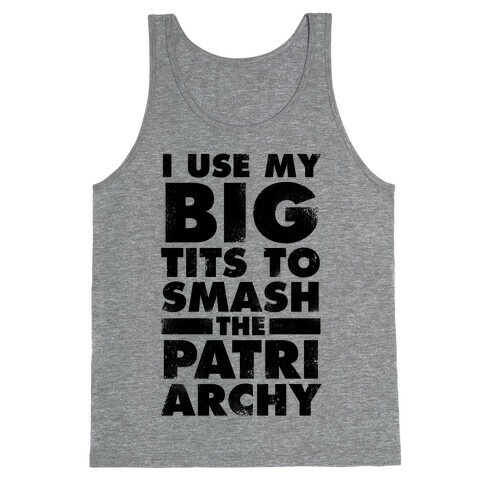 I Use My Big Tits To Smash The Patriarchy (Vintage) Tank Top