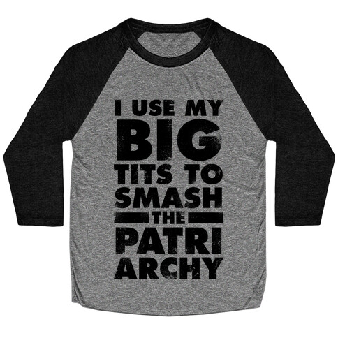 I Use My Big Tits To Smash The Patriarchy (Vintage) Baseball Tee