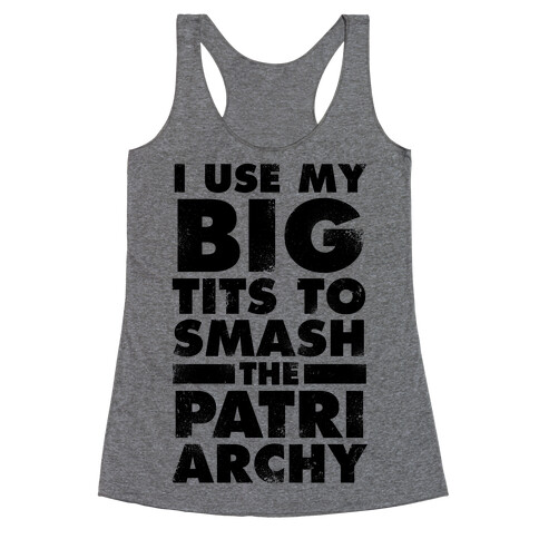 I Use My Big Tits To Smash The Patriarchy (Vintage) Racerback Tank Top