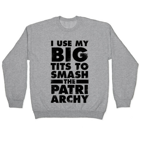 I Use My Big Tits To Smash The Patriarchy (Vintage) Pullover