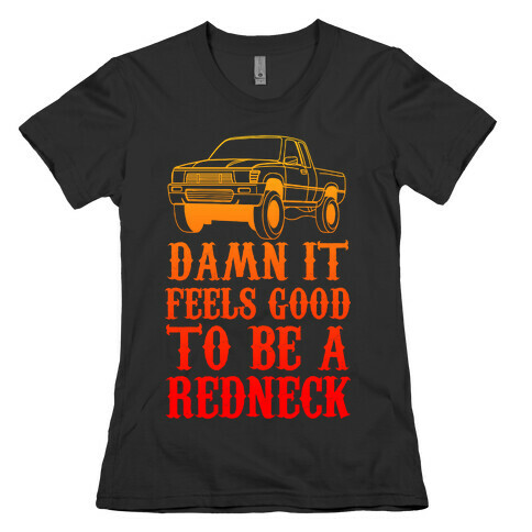 Damn It Feels Good To Be a Redneck Womens T-Shirt