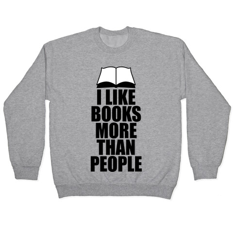 I Like Books More Than People Pullover