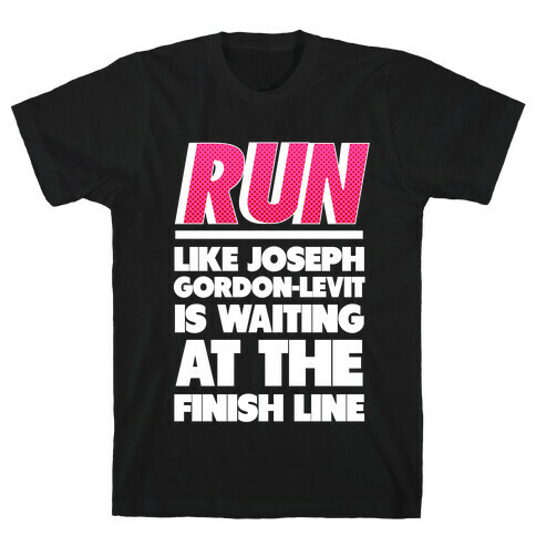 Run Like Joseph Gordon-Levitt is Waiting T-Shirt