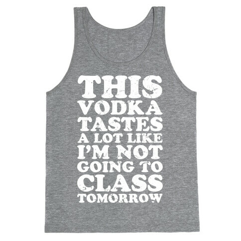  This Vodka Tastes a Lot Like I'm Not Going to Class Tomorrow Tank Top