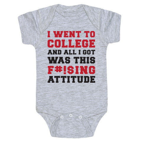 I Went to College and All I Got Was This F***ing Attitude Baby One-Piece