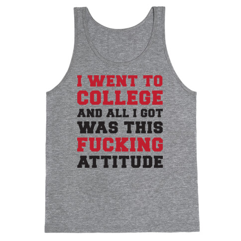 I Went to College and All I Got Was This F***ing Attitude Tank Top