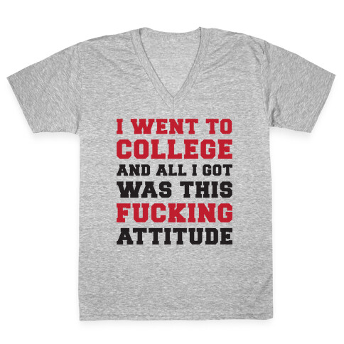 I Went to College and All I Got Was This F***ing Attitude V-Neck Tee Shirt