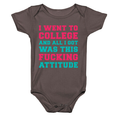 I Went to College and All I Got Was This F***ing Attitude Baby One-Piece