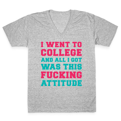 I Went to College and All I Got Was This F***ing Attitude V-Neck Tee Shirt
