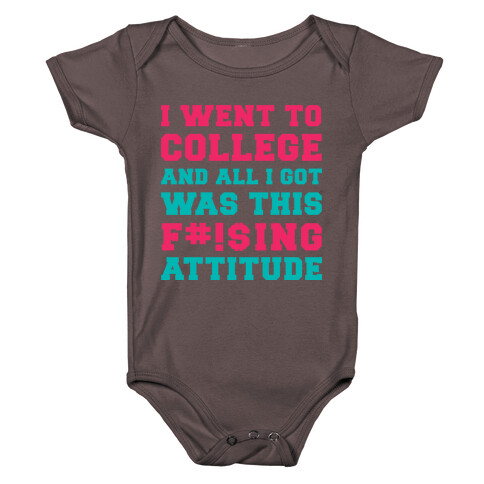 I Went to College and All I Got Was This F***ing Attitude Baby One-Piece