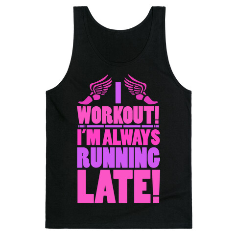 I Workout! I'm Always Running Late!  Tank Top