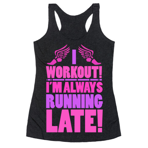 I Workout! I'm Always Running Late!  Racerback Tank Top