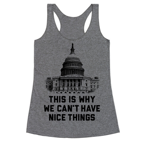 This Is Why We Can't Have Nice Things Racerback Tank Top
