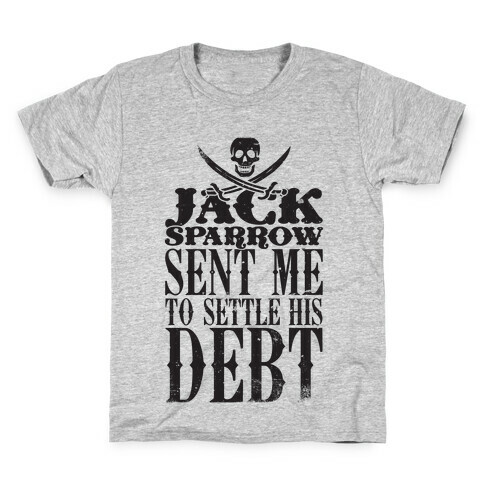 Jack Sparrow Sent Me To Settle His Debt Kids T-Shirt