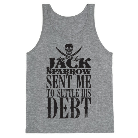 Jack Sparrow Sent Me To Settle His Debt Tank Top