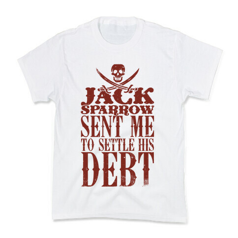 Jack Sparrow Sent Me To Settle His Debt Kids T-Shirt