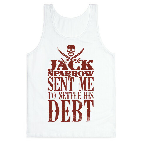 Jack Sparrow Sent Me To Settle His Debt Tank Top