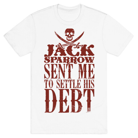 Jack Sparrow Sent Me To Settle His Debt T-Shirt