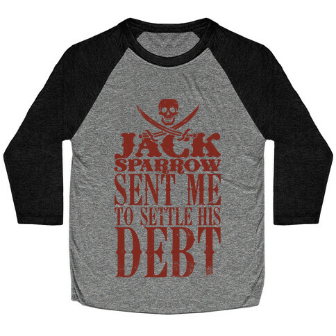 Jack Sparrow Sent Me To Settle His Debt Baseball Tee