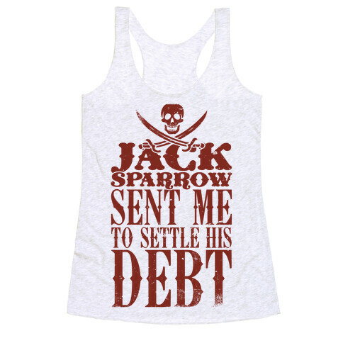 Jack Sparrow Sent Me To Settle His Debt Racerback Tank Top