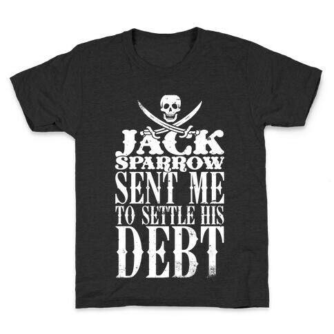 Jack Sparrow Sent Me To Settle His Debt Kids T-Shirt