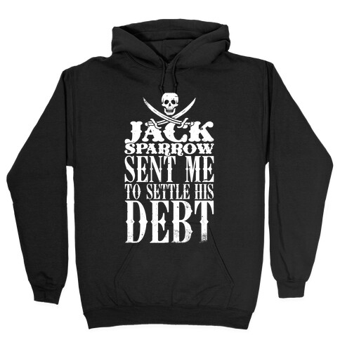 Jack Sparrow Sent Me To Settle His Debt Hooded Sweatshirt