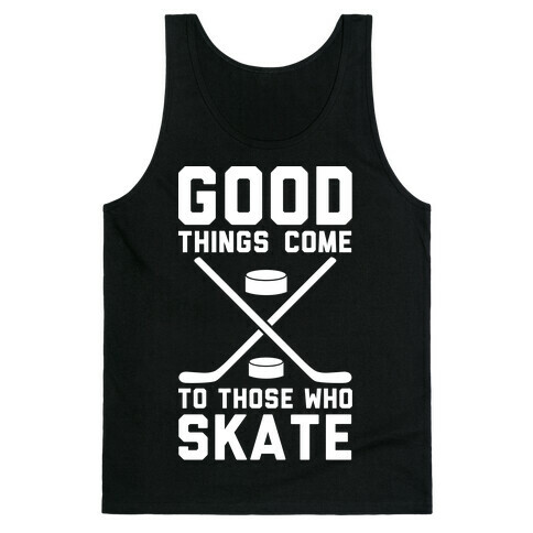 Good Things Come to Those Who Skate Tank Top