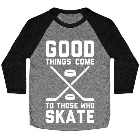 Good Things Come to Those Who Skate Baseball Tee