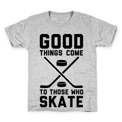 Good Things Come to Those Who Skate Kids T-Shirt