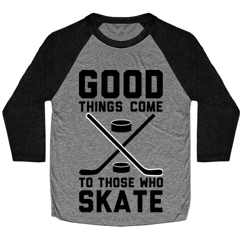 Good Things Come to Those Who Skate Baseball Tee