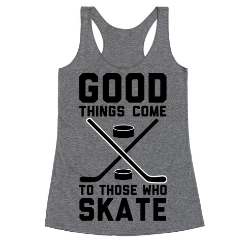 Good Things Come to Those Who Skate Racerback Tank Top