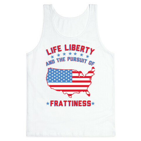Life Liberty and the Pursuit of Frattiness Tank Top