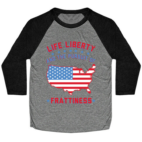 Life Liberty and the Pursuit of Frattiness Baseball Tee