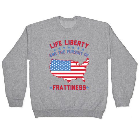 Life Liberty and the Pursuit of Frattiness Pullover