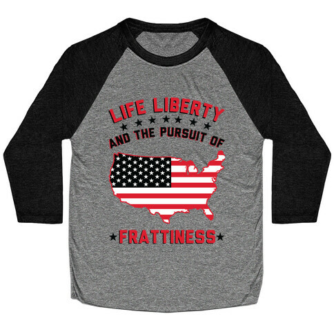 Life Liberty and the Pursuit of Frattiness Baseball Tee
