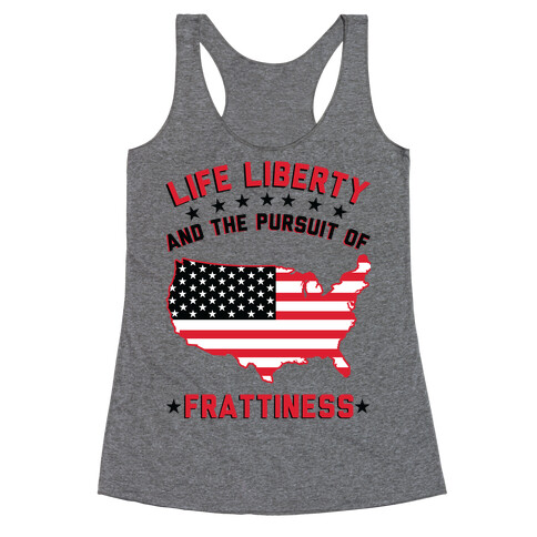 Life Liberty and the Pursuit of Frattiness Racerback Tank Top